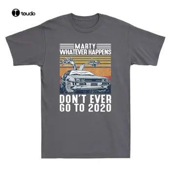 Marty Orice s-ar Întâmpla Să nu Mergi Niciodată la 2020 Vintage pentru Bărbați T-Shirt Bumbac Tee